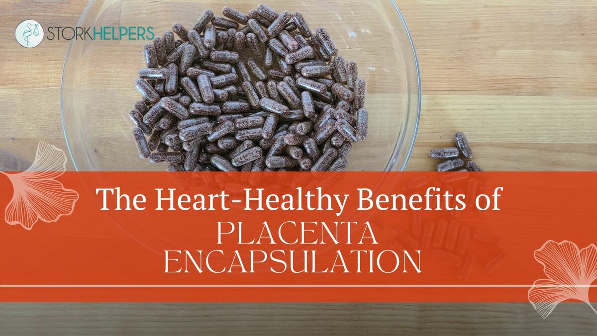 The Heart-Healthy Benefits of Placenta Encapsulation 